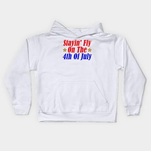 Stayin' Fly On The 4th Of July Kids Hoodie by Razan4U